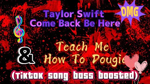 Taylor Swift Come Back Be Here & Teach Me How To Dougie (Tiktok Song bass boosted)