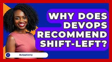 Why Does DevOps Recommend Shift-Left? - Be App Savvy