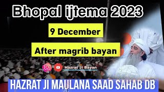 Bhopal ijtema 2023 Full Bayan after magrib Hazrat Ji Maulana Saad sahab db 9 December 2023