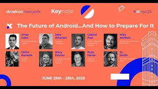 The Future of Android - Jake, Vinay, Mike, Ryan, Gabriel, Tasha, Ty & Stacy | droidcon New York 2025