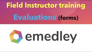 Video 5. (Field Instructors) Evaluations/forms in eMedley