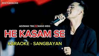 HE KASAM SE KARAOKE - SANGBAYAN ADZMAN TBG❌MANS MBG