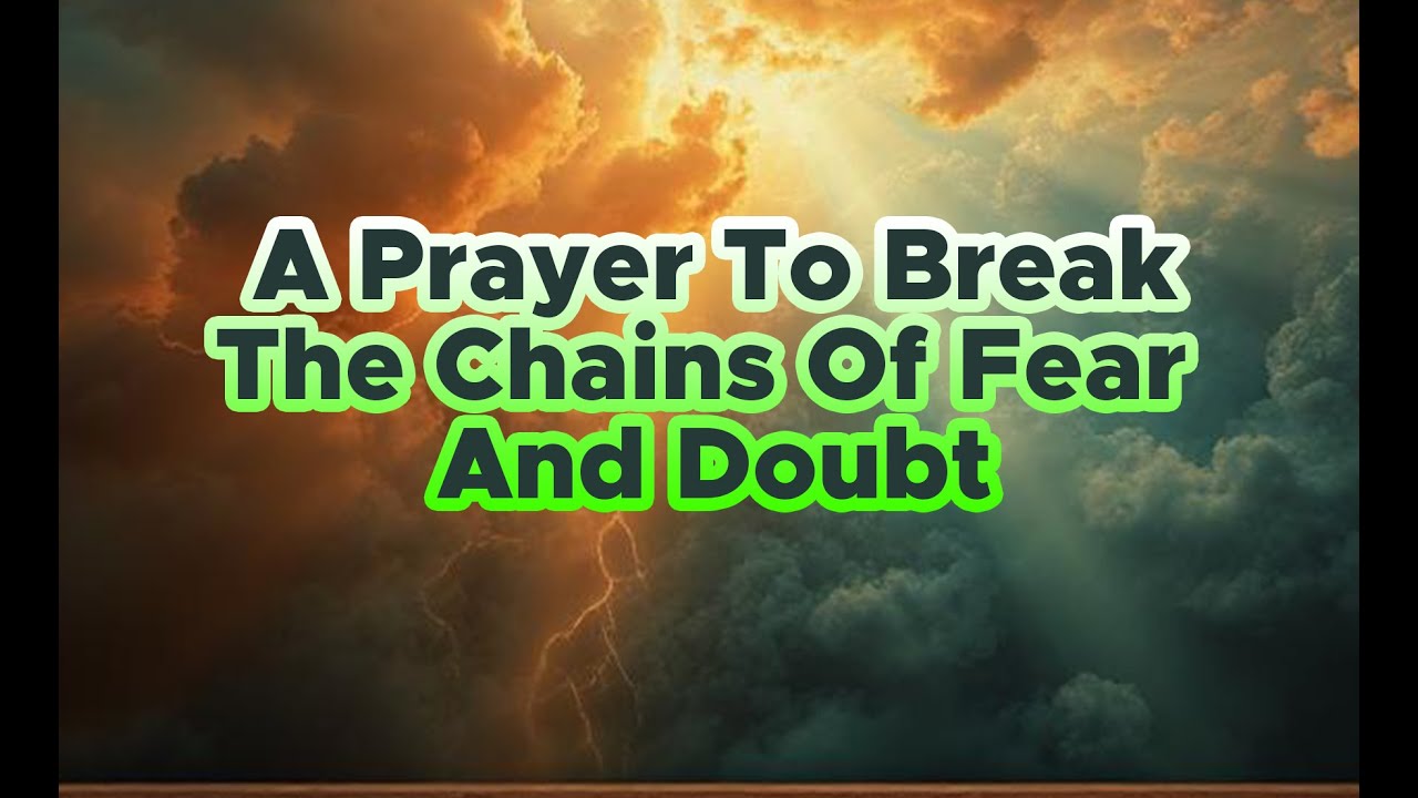 Молитва, чтобы разорвать цепи страха и сомнения 