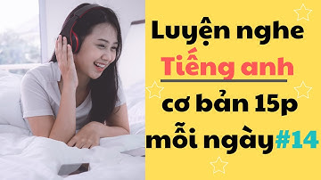 Thử thách Luyện Nghe Tiếng Anh Cơ Bản 15 phút mỗi ngày - Part 14