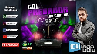 CD GOL PREDADOR DO CARLÃO DE SORRISO-MT - DJ IAGO BALA