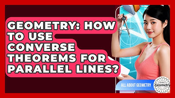 Geometry: How To Use Converse Theorems For Parallel Lines? - All About Geometry