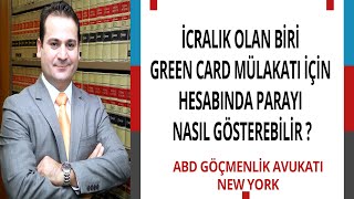 İCRALIK OLAN BİRİ GREEN CARD MÜLAKATI İÇİN HESABINDA PARAYI NASIL GÖSTEREBİLİR ?