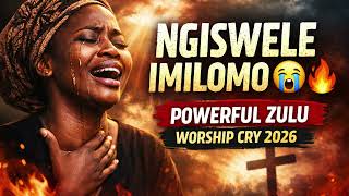 NGISWELE IMILOMO 😭🙏 | Deep Zulu Worship Cry | Holy Spirit Encounter 2026