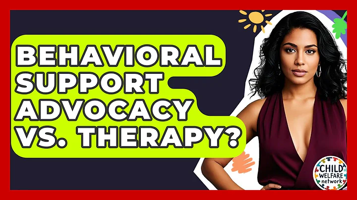 Behavioral Support Advocacy Vs. Therapy? - Child Welfare Network