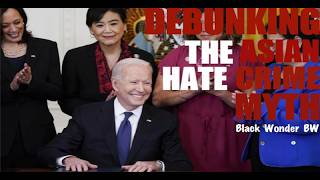 FLASHBACK 2024: Debunking Joe BIden's Asian Crime BIll. We Bring Receipts.