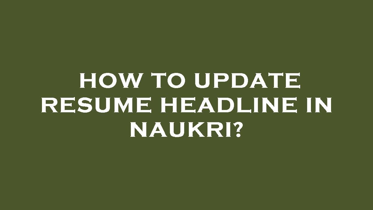 how to write the resume headline in naukri