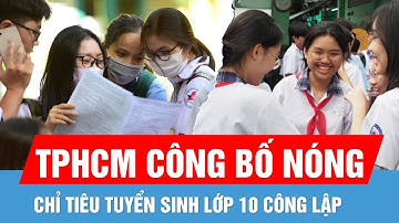 Nóng: TPHCM công bố chỉ tiêu tuyển sinh lớp 10 công lập năm học 2025-2026