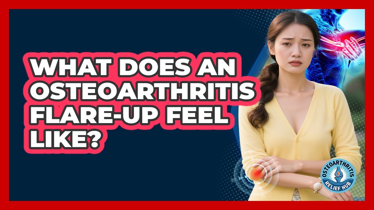 What Does an Osteoarthritis Flare-Up Feel Like?