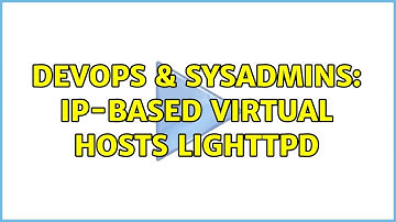 DevOps & SysAdmins: IP-Based Virtual Hosts Lighttpd