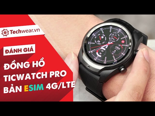 Đánh giá chi tiết TICWATCH PRO 4G LTE - Tích hợp eSIM chạy WEAR OS cực ngon