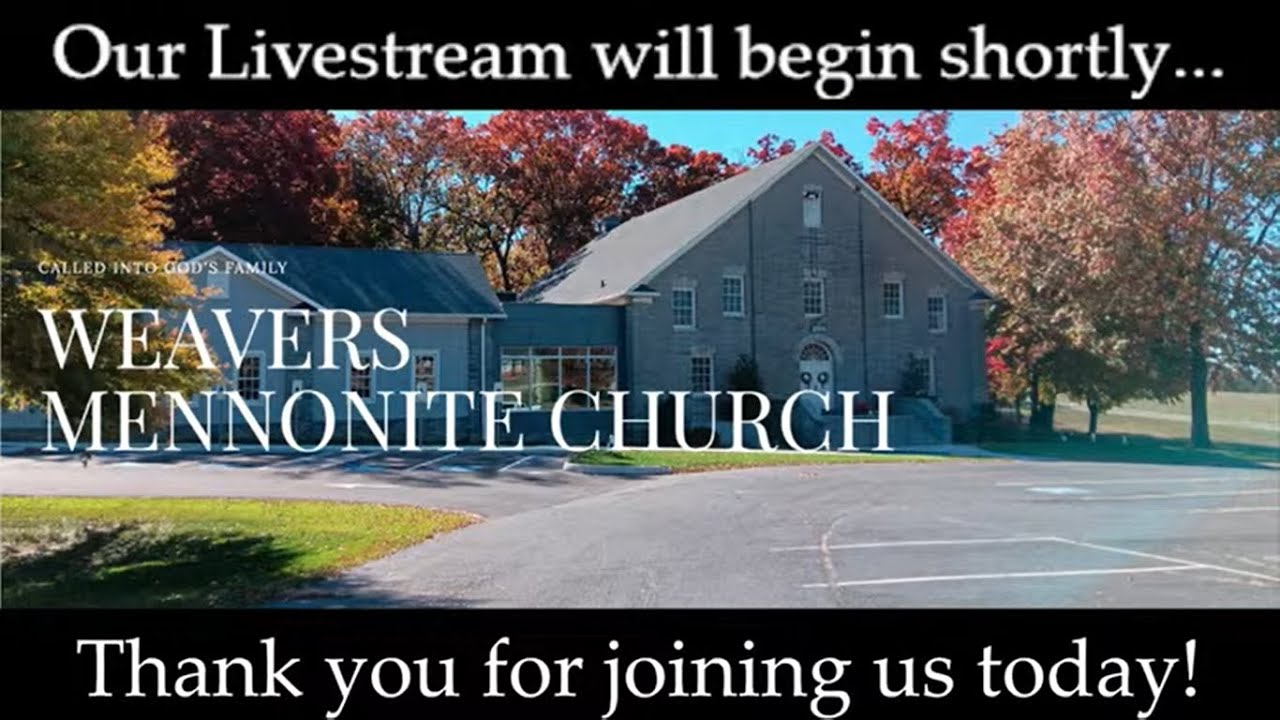 Weavers Mennonite Church: Sunday Morning 2/8/2026