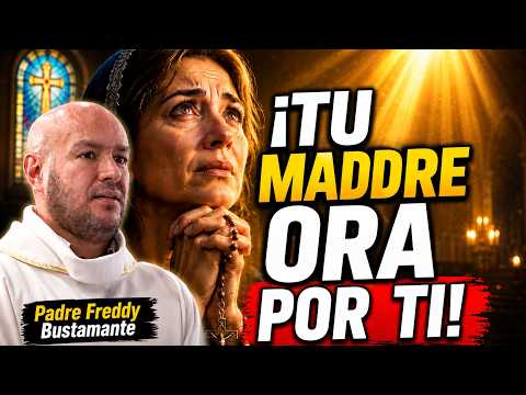 LA ORACIÓN DE UNA MADRE PUEDE SALVAR TU ALMA | Padre Freddy Bustamante