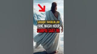 Inilah Sahabat Rasulullah Yang Masih Hidup Sampai Saat Ini #shortvideo #kisahislami #nabimuhammad