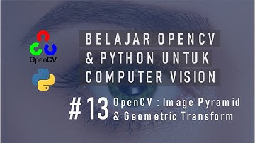 #13 Computer Vision | OpenCV : Image Pyramid & Geometric Transformation