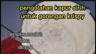 cara pengolahan kapur sirih untuk gorengan kripy, mudah dan simpel