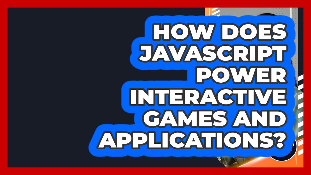 How Does JavaScript Power Interactive Games And Applications ...