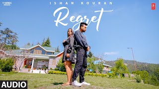 REGRET (Full Audio) | Ishan Kouran | Latest Punjabi Songs 2024 | T-Series