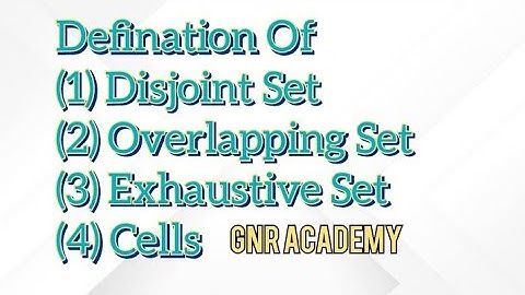 Ex:17.2 Defination Of Disjoint, Overlapping,Exhaustive & cells | GNR Academy