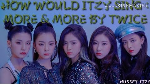 HOW WOULD ITZY SING : MORE & MORE BY TWICE