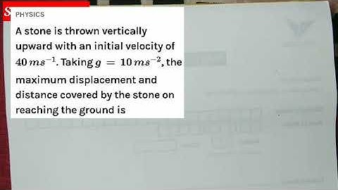 9th Physics: A stone is thrown vertically upward with an initial velocity of  40 m/s  Taking   fi