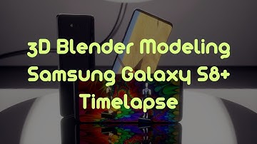 Blender Modeling Samsung Galaxy S8+ Timelapse
