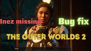 Inez missing and Milverstreet uninteractable bug fix【The Outer Worlds 2】