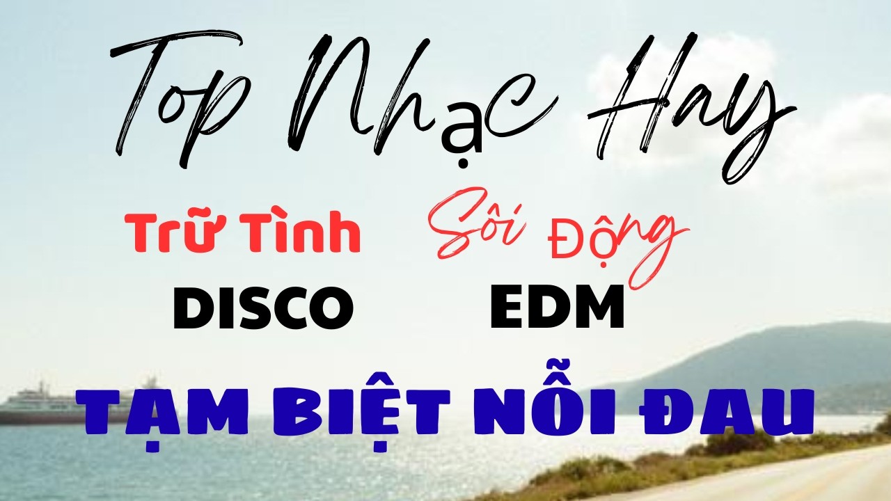 Tạm Biệt Nỗi Đau - Nhạc Disco Sôi Động - Nhạc Sống Trữ Tình EDM Hay Mới Nhất Hiện Nay