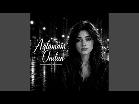 Ağlamam Ondan