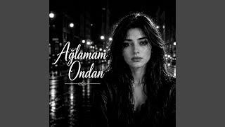 Ağlamam Ondan