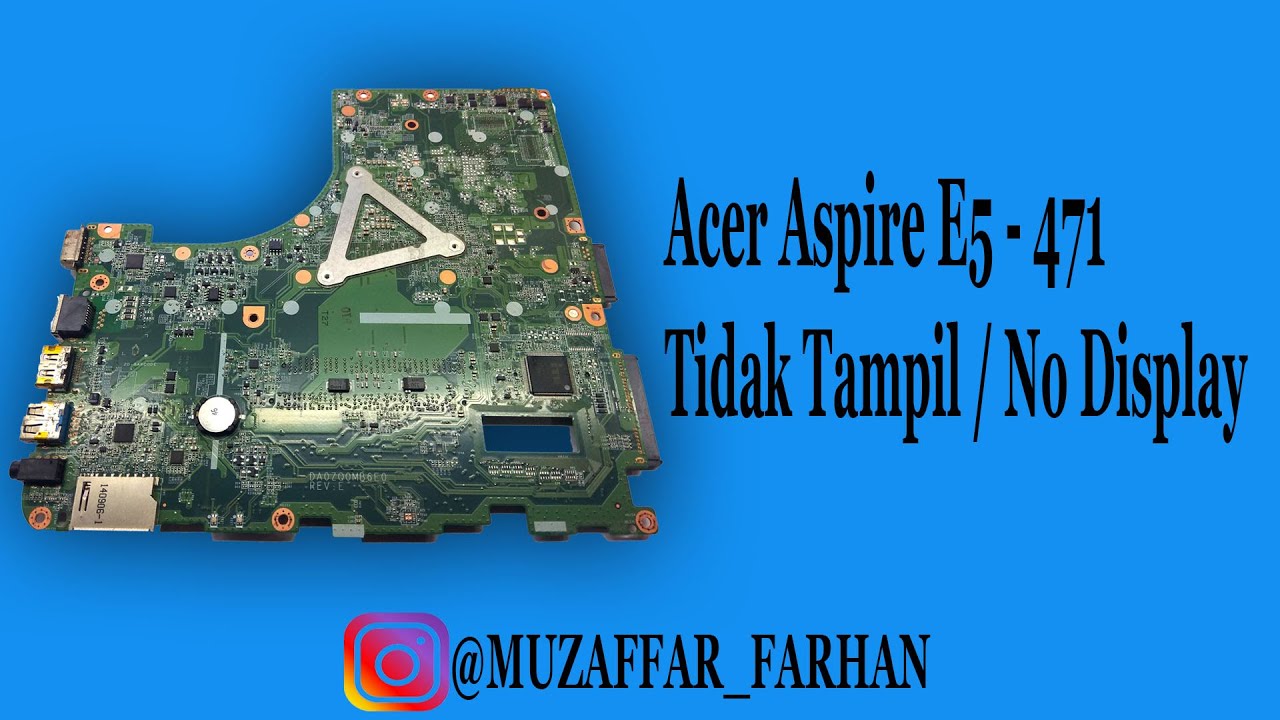 Acer Aspire E5471 Tidak Tampil / Repair Laptop DA0ZQ0MB6E0 REV E ON