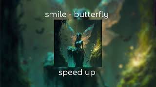 smile - butterfly | speed up