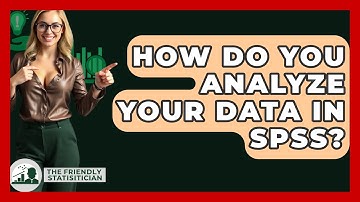 How Do You Analyze Your Data In SPSS? - The Friendly Statistician