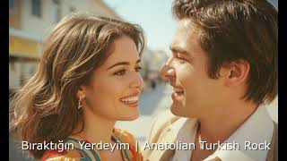 Bıraktığın Yerdeyim Anatolian Turkish Rock