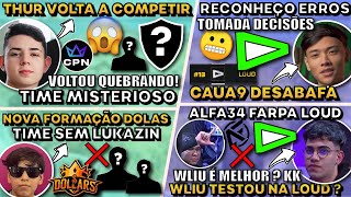 THUR VOLTA A COMPETIR ! CAUA9 DESABAFA LOUD ! NOVA FORMACAO LOS MAL ! ALFA34 FARPA LOUD ?