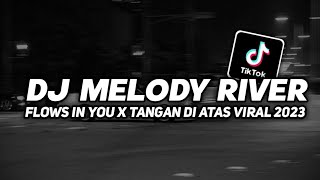 DJ MELODY RIVER FLOWS IN YOU X TANGAN DI ATAS - DJ FYP TIKTOK VIRAL