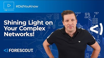 #DidYouKnow? Forescout Shines a Light on Your Complex Networks!