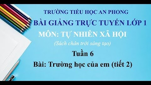 Lớp 1 (chân trời sáng tạo) - Tuần 6 - TNXH - Bài: Trường học của em (tiết 2)