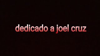 Dedicado A Joel Cruz