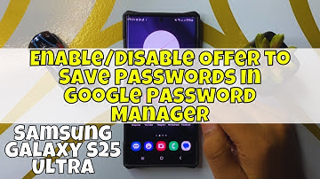 How to Enable/Disable Offer to Save Passwords In Google Password Manager Samsung Galaxy S25 Ultra