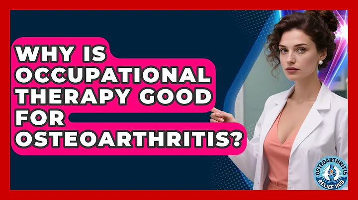 Why Is Occupational Therapy Good For Osteoarthritis? - Osteoarthritis Relief Hub