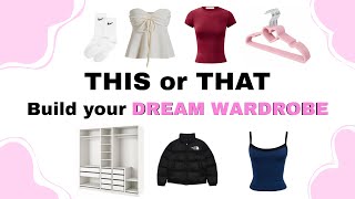 Build your DREAM WARDROBE |THIS or THAT|