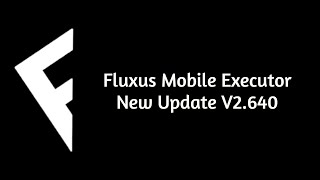 Official Fluxus Mobile Executor Latest Version V2.640 Released No Lag No Crash
