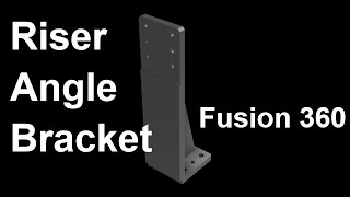 Riser Angle Bracket Design With Fusion 360
