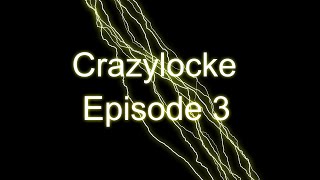 Crazylocke Ep 3 "Cheating maybe?"