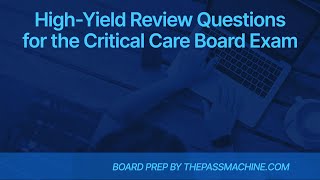 High Yield Review Questions for the Critical Care Board Exam